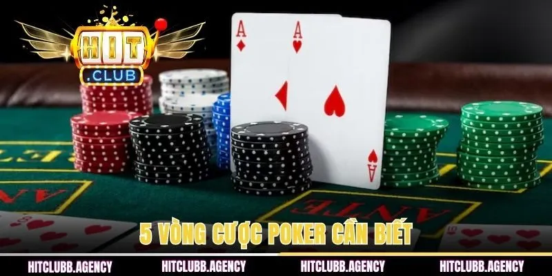5 vòng cược Poker cần biết