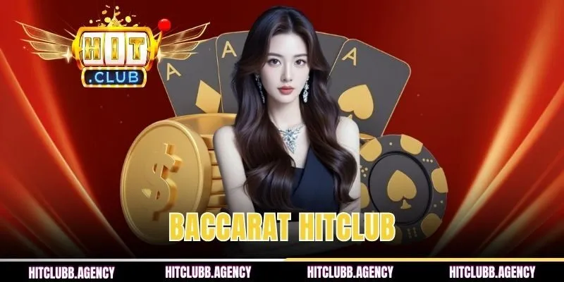 Baccarat HITCLUB | Bom Tấn Game Bài Đối Kháng Quốc Tế