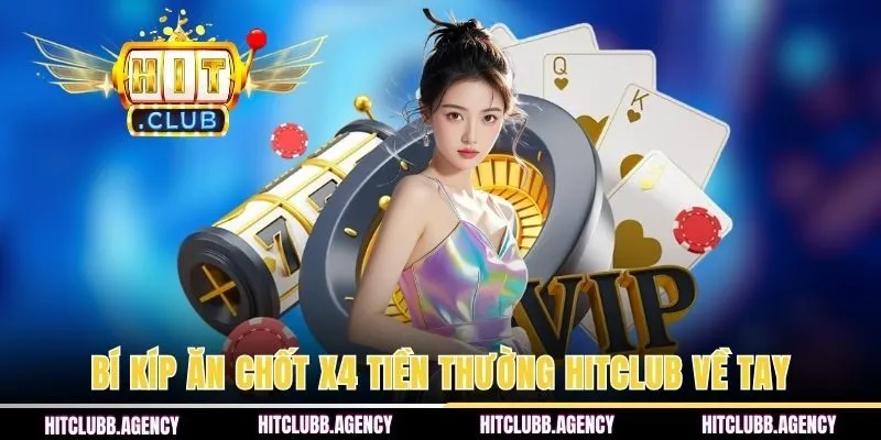 Bí kíp ăn chốt x4 tiền thường HITCLUB về tay