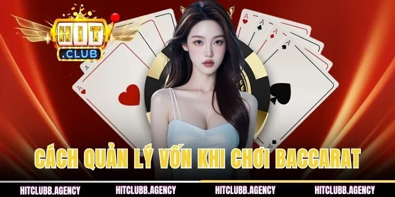 Cách Quản Lý Vốn Khi Chơi Baccarat - Kinh Nghiệm Từ HITCLUB