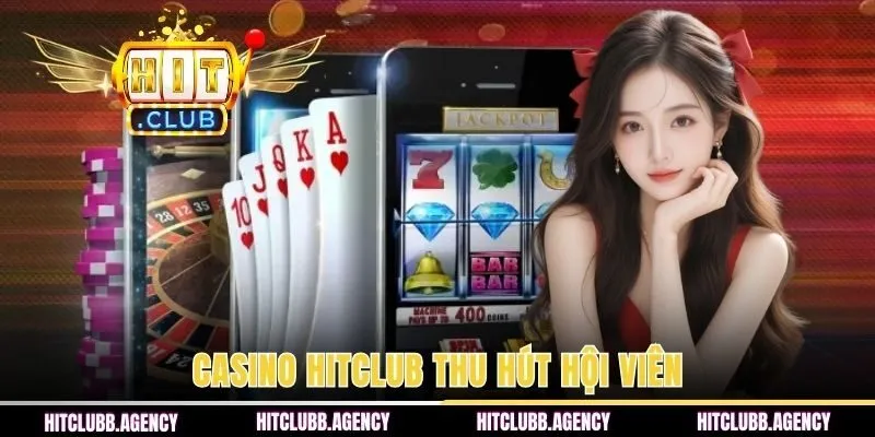 Chuyên mục casino HITCLUB thu hút hội viên