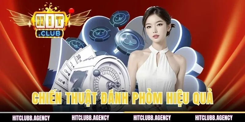 Chiến Thuật Đánh Phỏm Hiệu Quả Cùng Chuyên Gia HITCLUB
