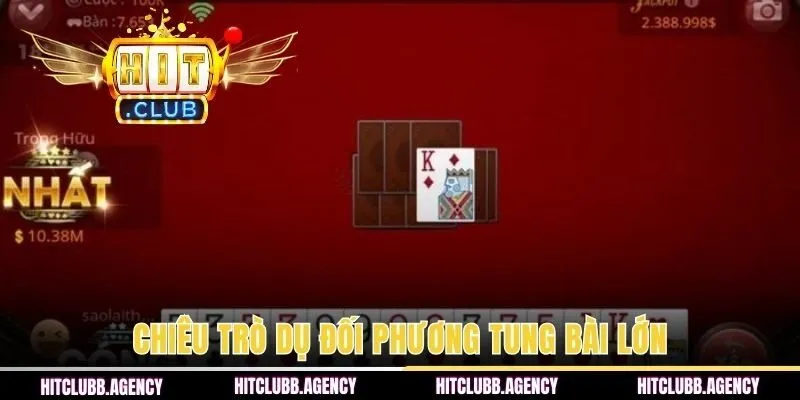 Chiêu trò dụ đối phương tung bài lớn