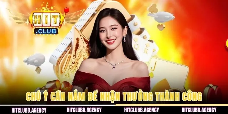 Chú ý cần nắm để nhận thưởng thành công