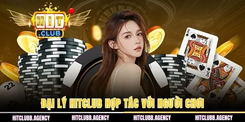 Đại lý HITCLUB là chương trình hợp tác với người chơi