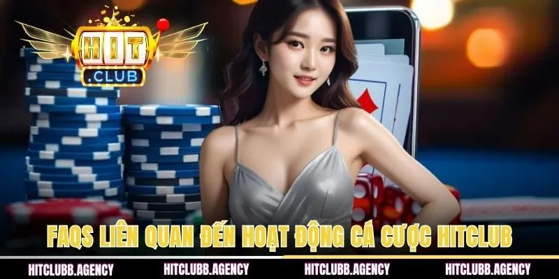 FAQs- Câu hỏi liên quan khi tham gia cá cược