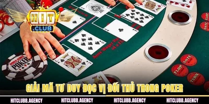 Giải mã tư duy đọc vị đối thủ trong Poker