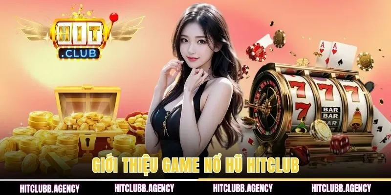 Giới thiệu chuyên mục game nổ hũ HITCLUB