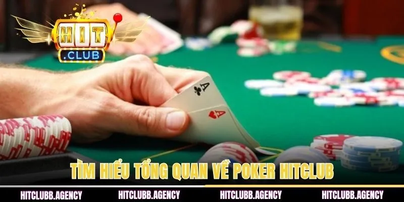 Tìm hiểu tổng quan về Poker HITCLUB