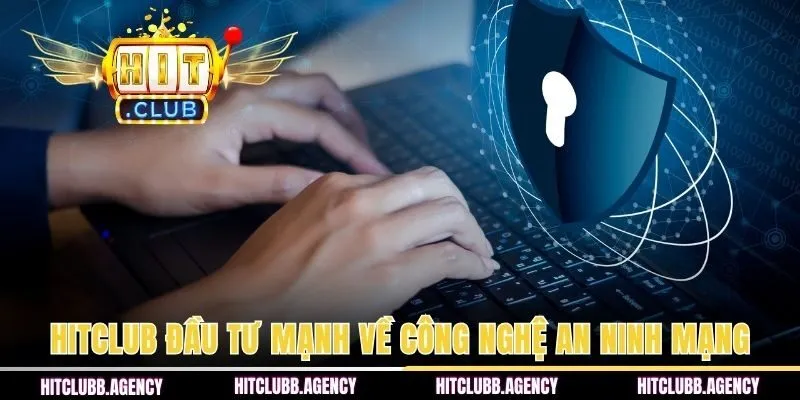 HITCLUB đầu tư mạnh về công nghệ an ninh mạng