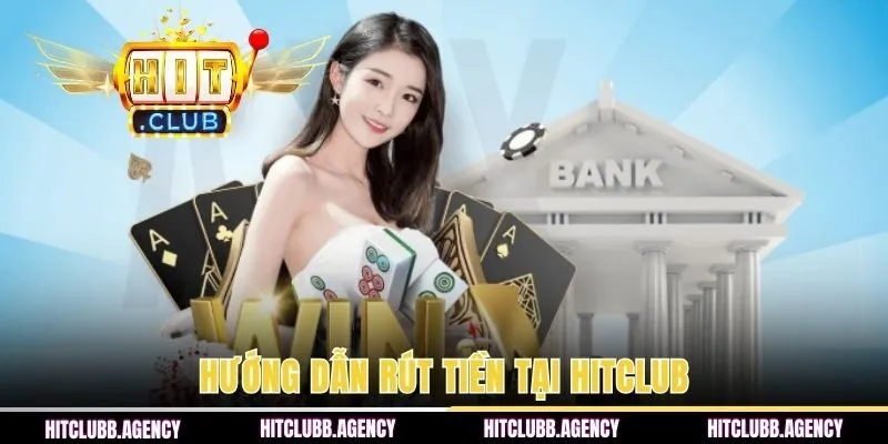 Hướng dẫn hội viên mới rút tiền tại HITCLUB
