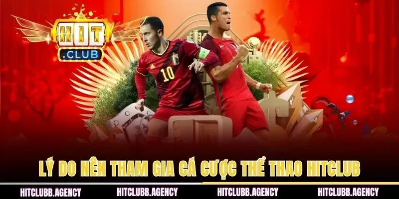 Lý do nên tham gia cá cược thể thao HITCLUB