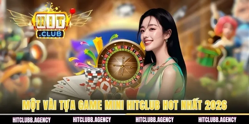 Một vài tựa game mini HITCLUB hot nhất 2026