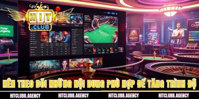 Nên theo dõi những nội dung phù hợp để tăng trình độ