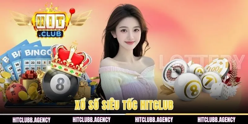 Tìm hiểu hình thức xổ số HITCLUB siêu tốc