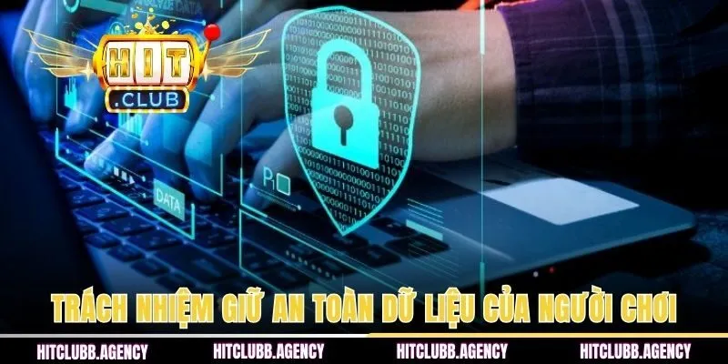 Trách nhiệm giữ an toàn dữ liệu của người chơi