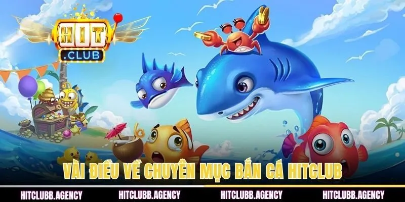 Vài điều về chuyên mục bắn cá HITCLUB